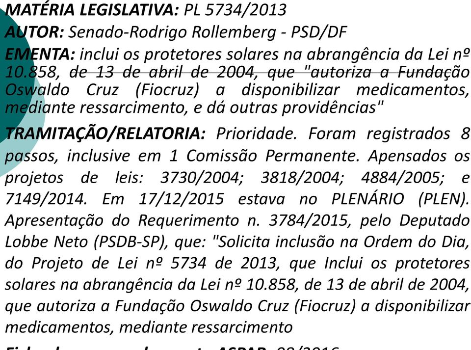 Foram registrados 8 passos, inclusive em 1 Comissão Permanente. Apensados os projetos de leis: 3730/2004; 3818/2004; 4884/2005; e 7149/2014. Em 17/12/2015 estava no PLENÁRIO (PLEN).