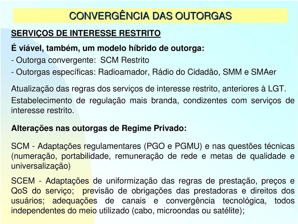 Alterações nas outorgas de Regime Privado: SCM - Adaptações regulamentares (PGO e PGMU) e nas questões técnicas (numeração, portabilidade, remuneração de rede e metas de qualidade e universalização)