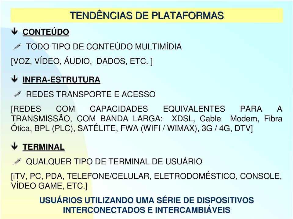 Cable Modem, Fibra Ótica, BPL (PLC), SATÉLITE, FWA (WIFI / WIMAX), 3G / 4G, DTV] TERMINAL QUALQUER TIPO DE TERMINAL DE USUÁRIO