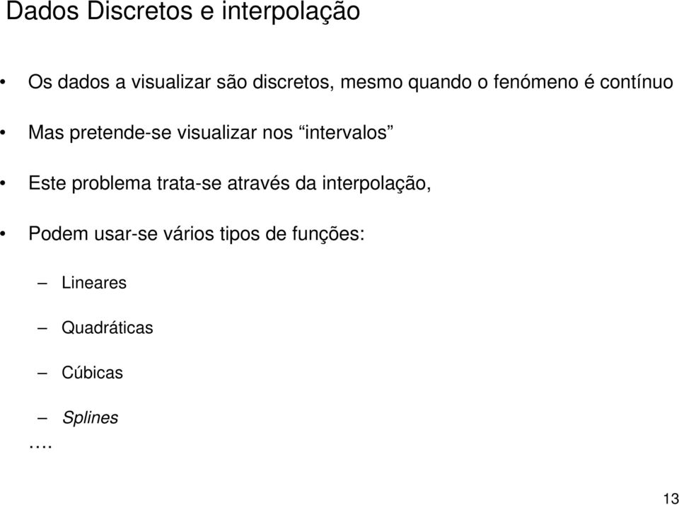 intervalos Este problema trata-se através da interpolação, Podem