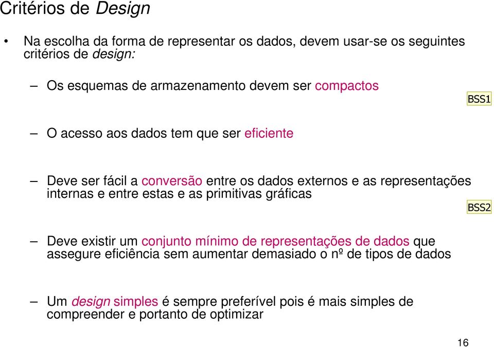 representações internas e entre estas e as primitivas gráficas Deve existir um conjunto mínimo de representações de dados que assegure