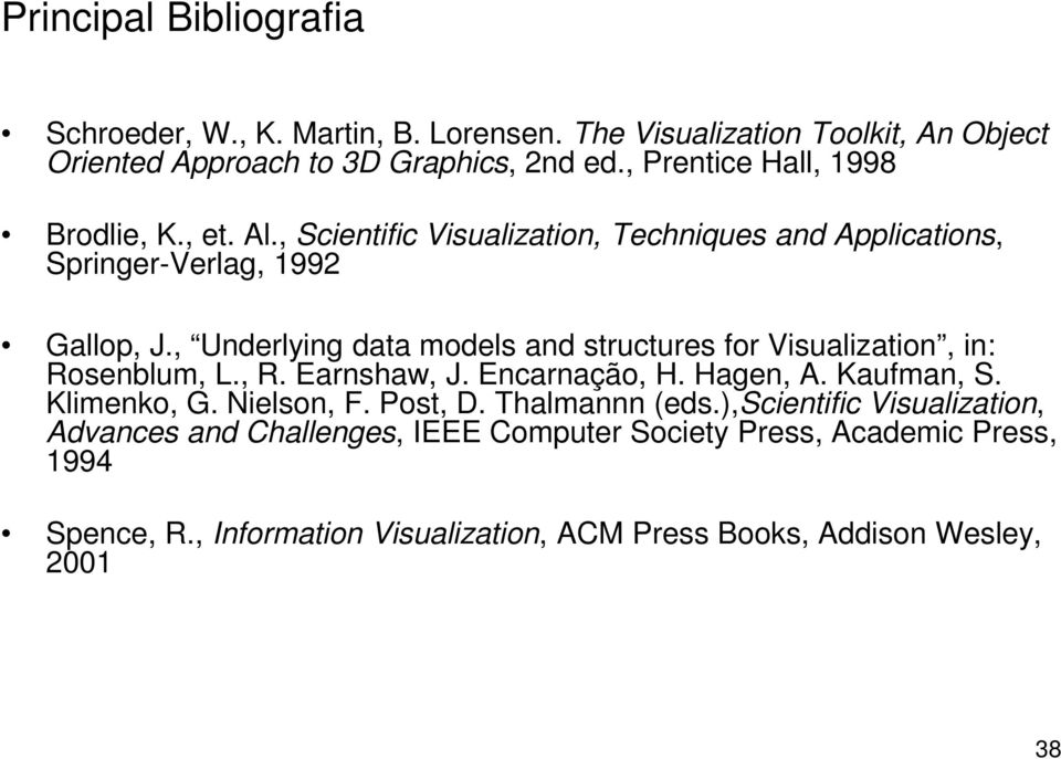 , Underlying data models and structures for Visualization, in: Rosenblum, L., R. Earnshaw, J. Encarnação, H. Hagen, A. Kaufman, S. Klimenko, G. Nielson, F.