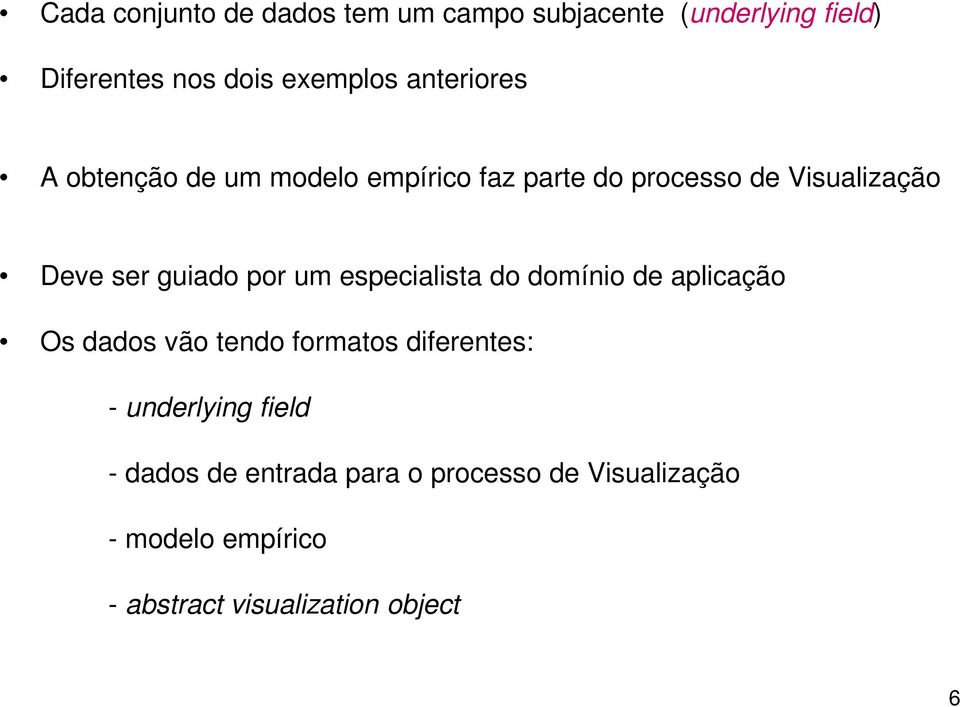 por um especialista do domínio de aplicação Os dados vão tendo formatos diferentes: - underlying