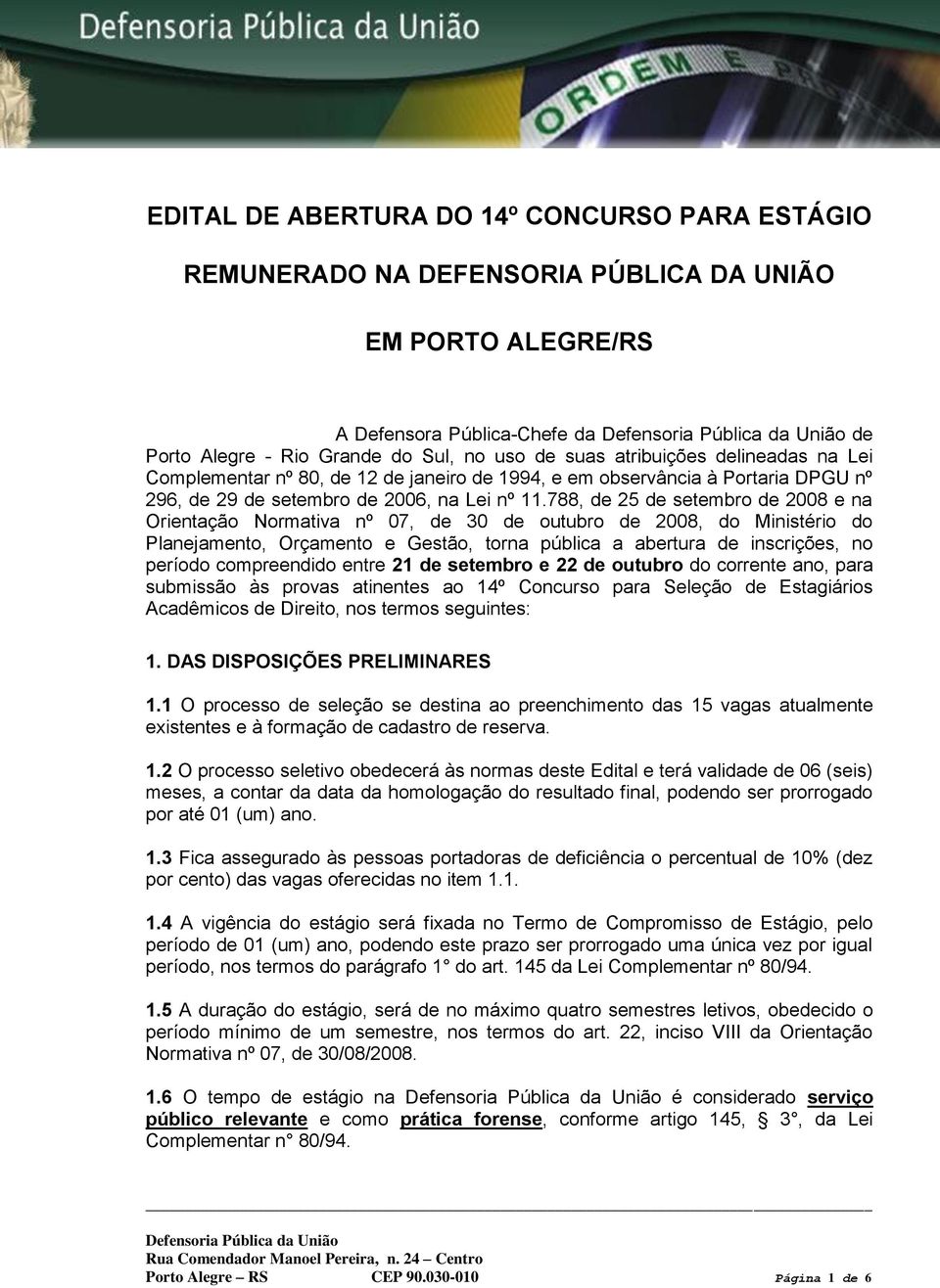 788, de 25 de setembro de 2008 e na Orientação Normativa nº 07, de 30 de outubro de 2008, do Ministério do Planejamento, Orçamento e Gestão, torna pública a abertura de inscrições, no período