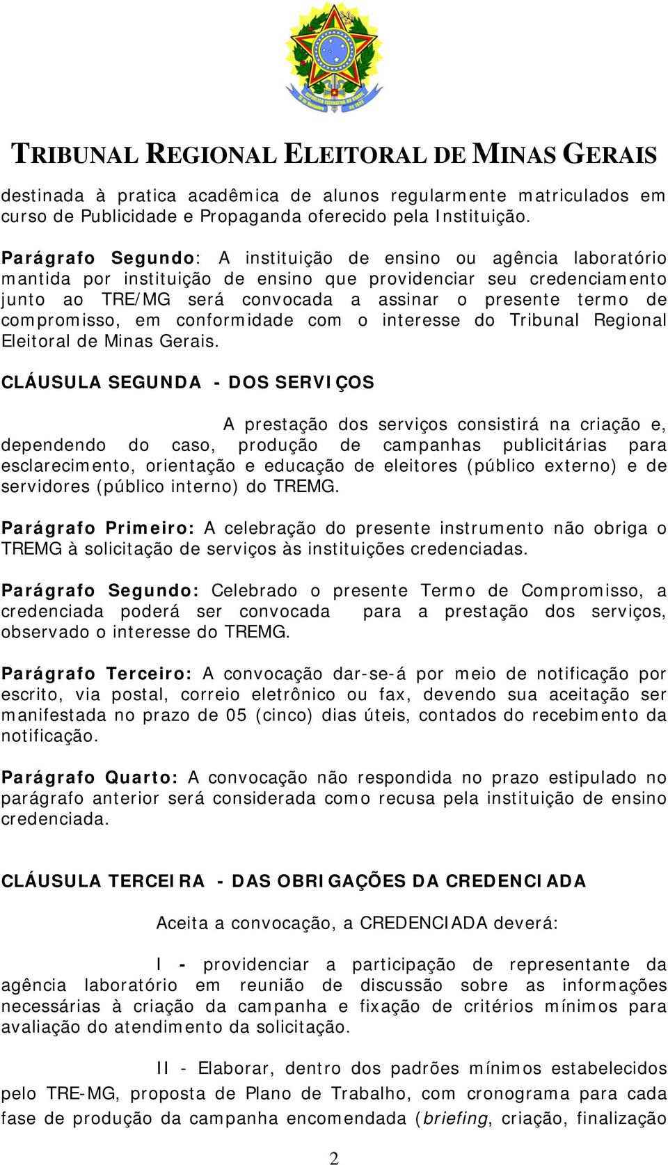 compromisso, em conformidade com o interesse do Tribunal Regional Eleitoral de Minas Gerais.