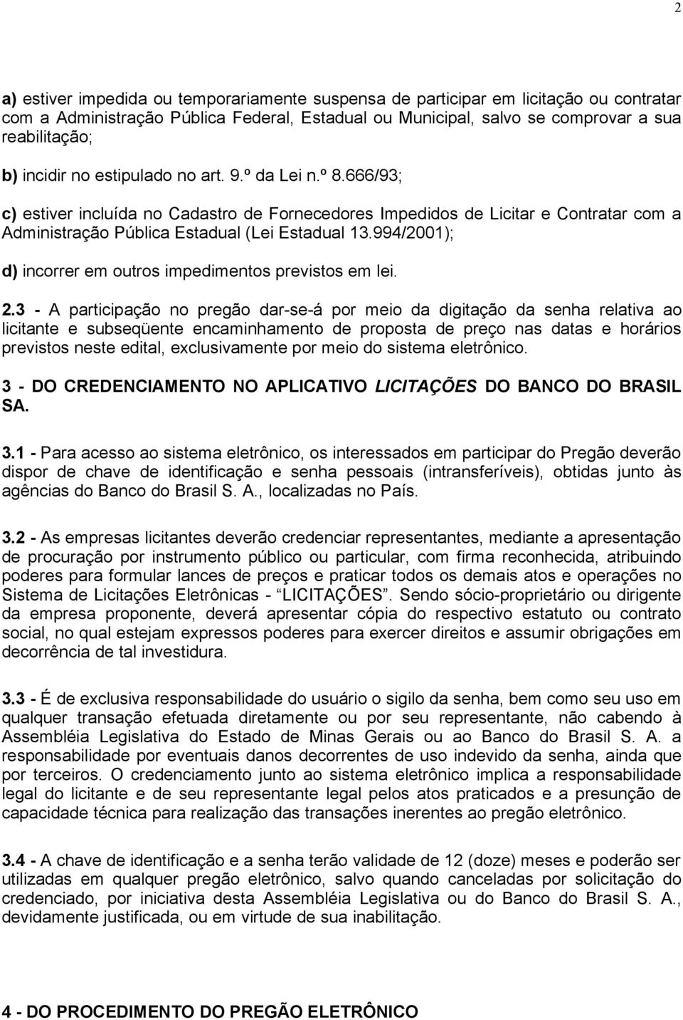 994/2001); d) incorrer em outros impedimentos previstos em lei. 2.