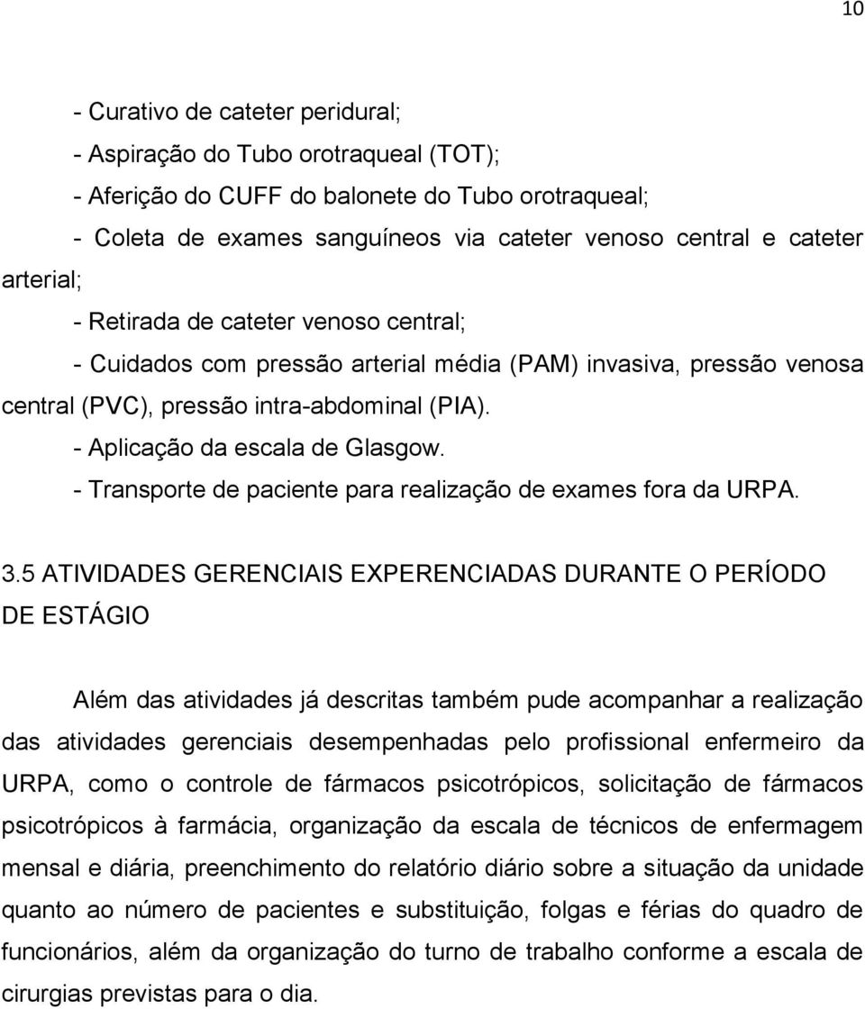 - Transporte de paciente para realização de exames fora da URPA. 3.