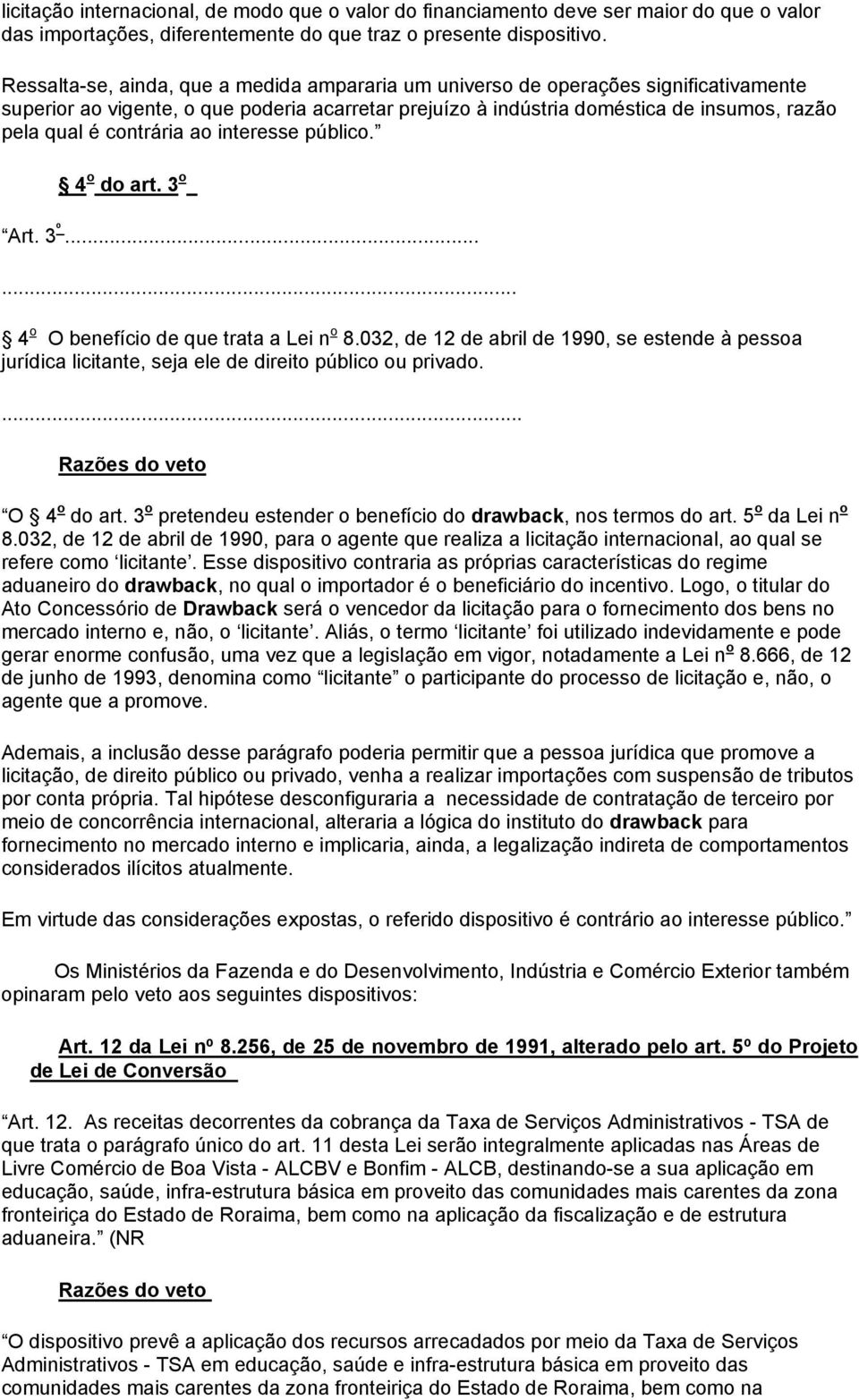 interesse públic. 4 d art. 3 Art. 3 º...... 4 O benefíci de que trata a Lei n 8.032, de 12 de abril de 1990, se estende à pessa jurídica licitante, seja ele de direit públic u privad.