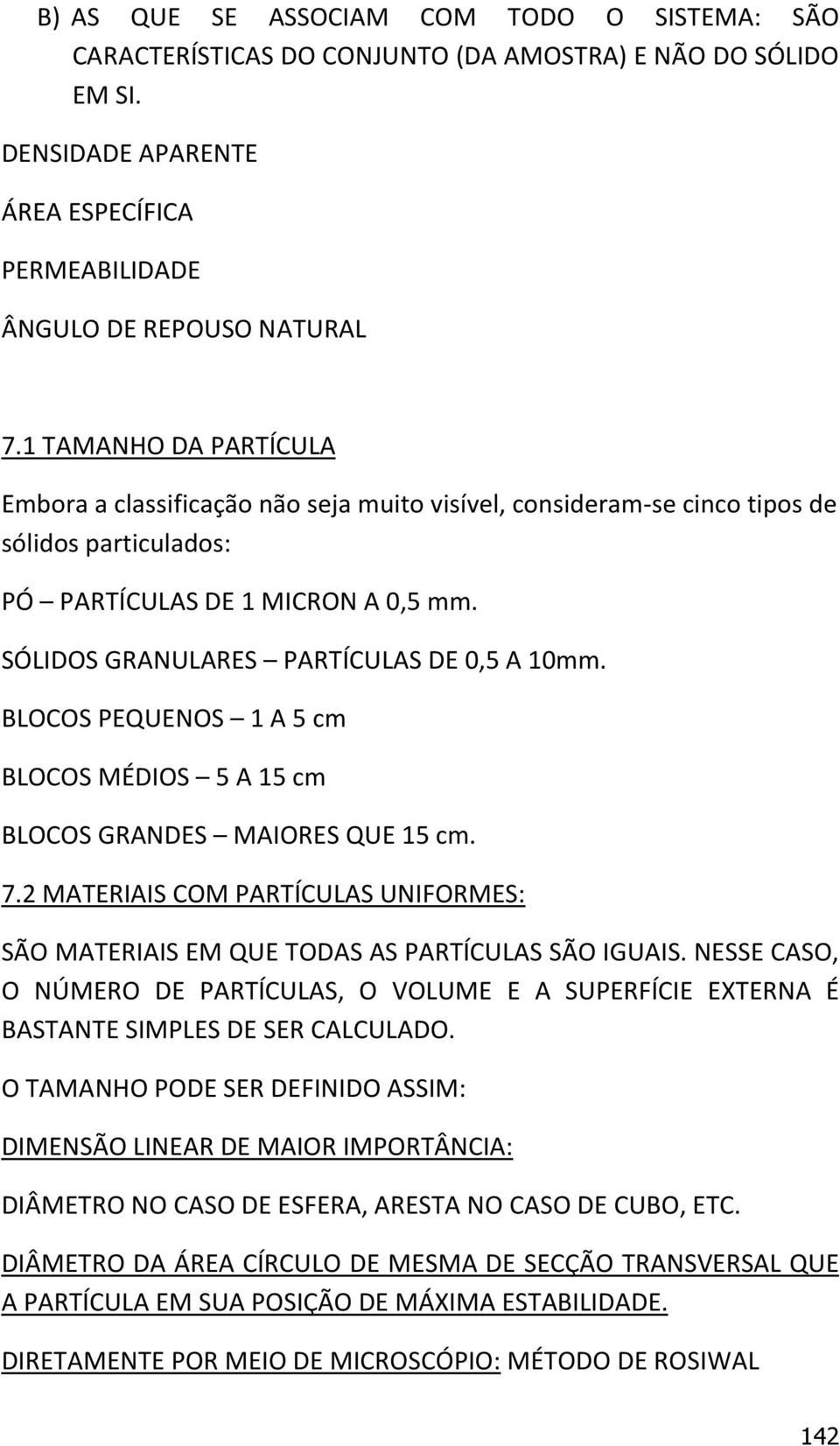 SÓLIDOS GRANULARES PARTÍCULAS DE 0,5 A 10mm. BLOCOS PEQUENOS 1 A 5 cm BLOCOS MÉDIOS 5 A 15 cm BLOCOS GRANDES MAIORES QUE 15 cm. 7.