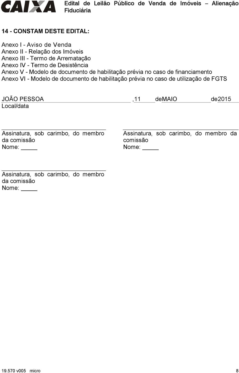 habilitação prévia no caso de utilização de FGTS JOÃO PESSOA, 11 de MAIO de 2015 Local/data Assinatura, sob carimbo, do membro da