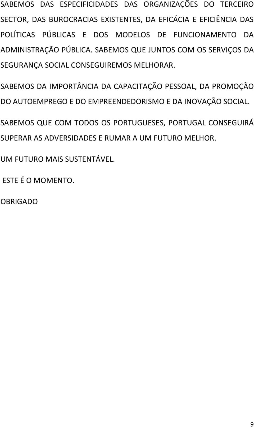 SABEMOS DA IMPORTÂNCIA DA CAPACITAÇÃO PESSOAL, DA PROMOÇÃO DO AUTOEMPREGO E DO EMPREENDEDORISMO E DA INOVAÇÃO SOCIAL.