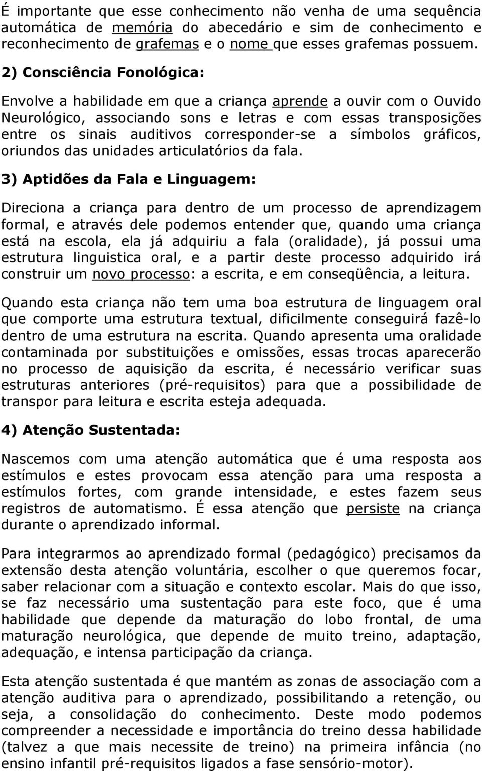 a símbolos gráficos, oriundos das unidades articulatórios da fala.