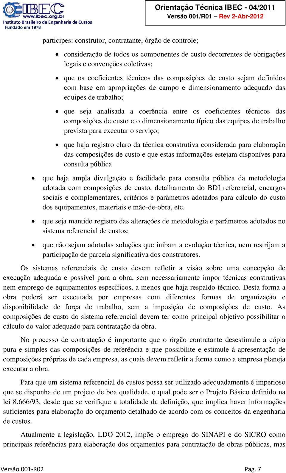 composições de custo e o dimensionamento típico das equipes de trabalho prevista para executar o serviço; que haja registro claro da técnica construtiva considerada para elaboração das composições de