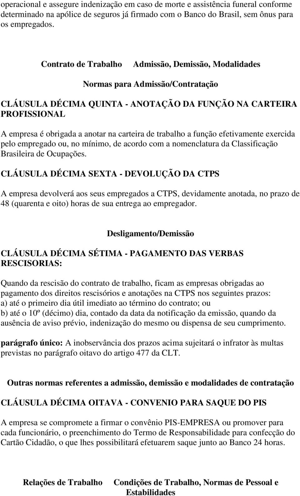 trabalho a função efetivamente exercida pelo empregado ou, no mínimo, de acordo com a nomenclatura da Classificação Brasileira de Ocupações.