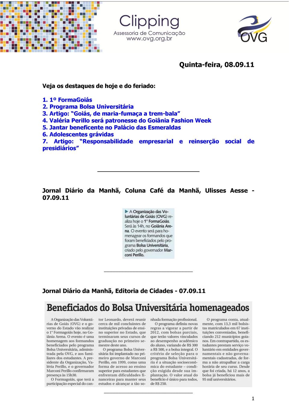 Jantar beneficente no Palácio das Esmeraldas 6. Adolescentes grávidas 7.