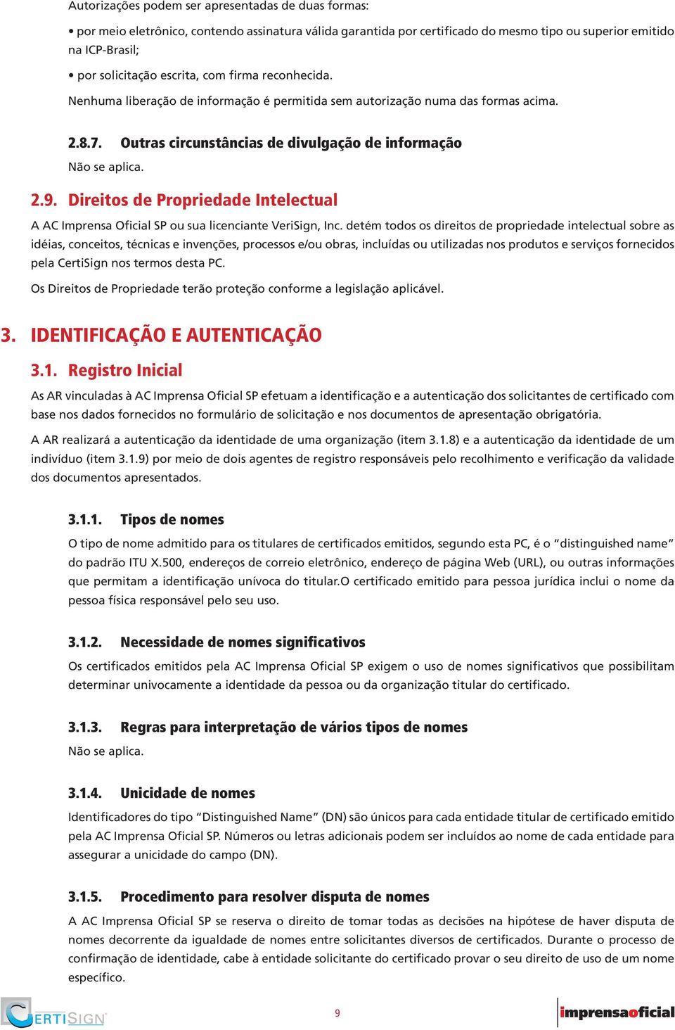 Direitos de Propriedade Intelectual A AC Imprensa Oficial SP ou sua licenciante VeriSign, Inc.