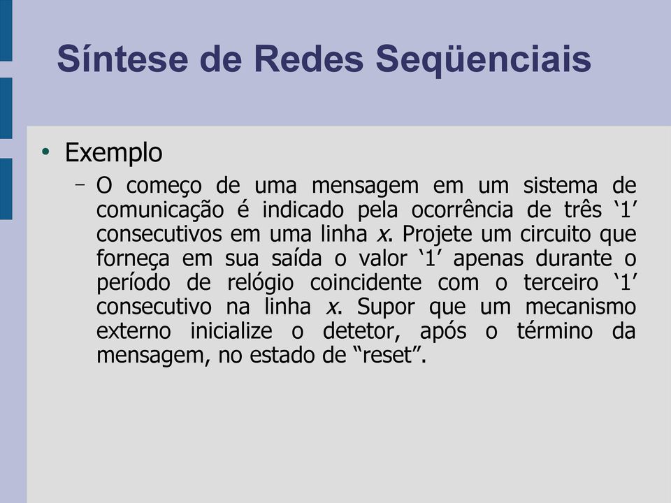 Projete um circuito que forneça em sua saída o valor 1 apenas durante o período de relógio