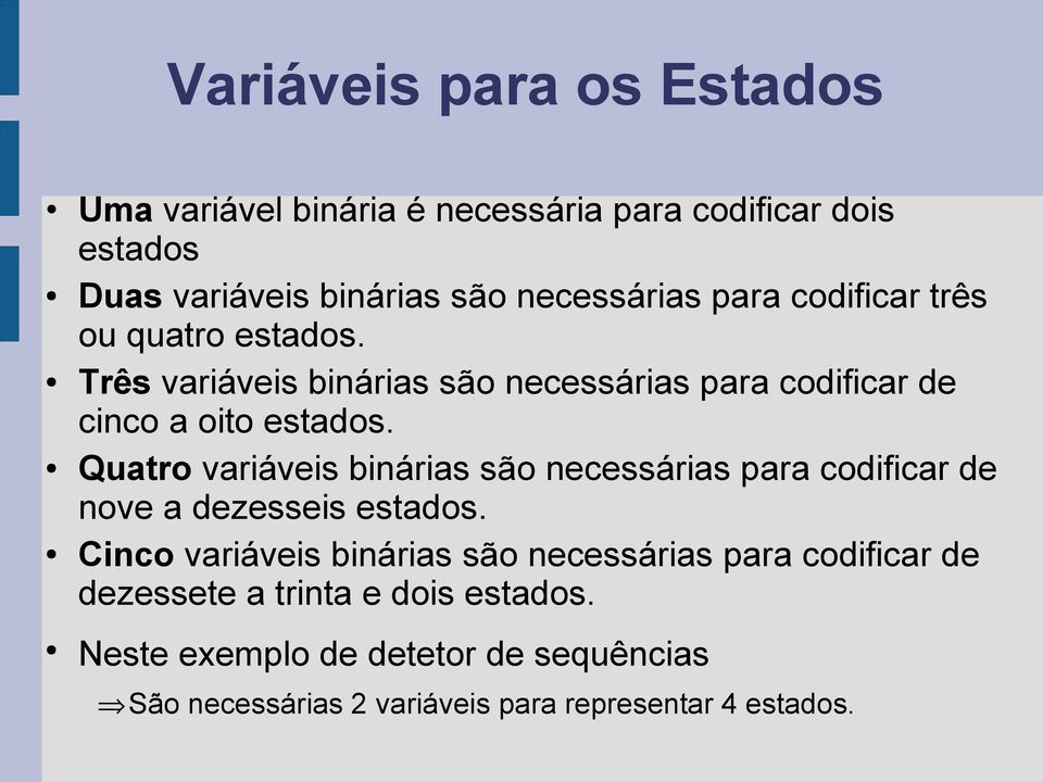 Quatro variáveis binárias são necessárias para codificar de nove a dezesseis estados.