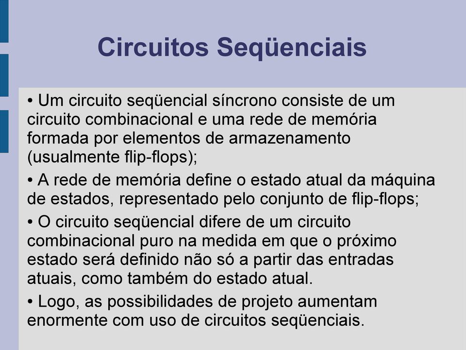 flip-flops; O circuito seqüencial difere de um circuito combinacional puro na medida em que o próximo estado será definido não só a