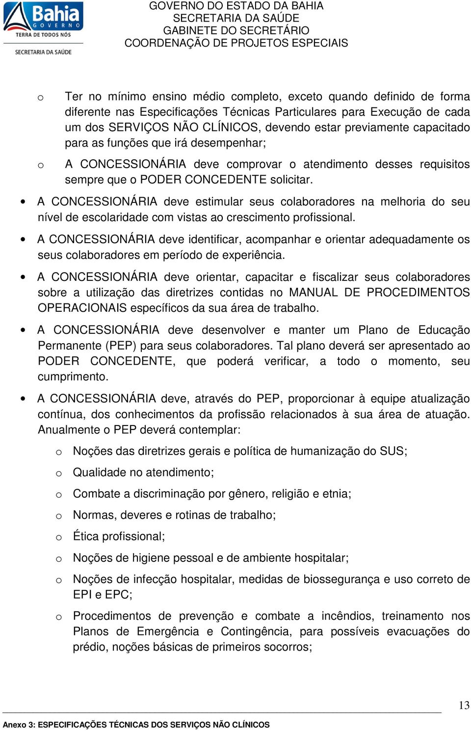 A CONCESSIONÁRIA deve estimular seus clabradres na melhria d seu nível de esclaridade cm vistas a cresciment prfissinal.