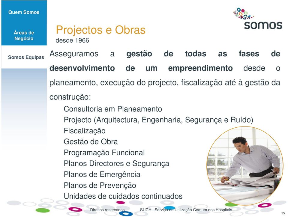 construção: Consultoria em Planeamento Projecto (Arquitectura, Engenharia, Segurança e Ruído) Fiscalização Gestão