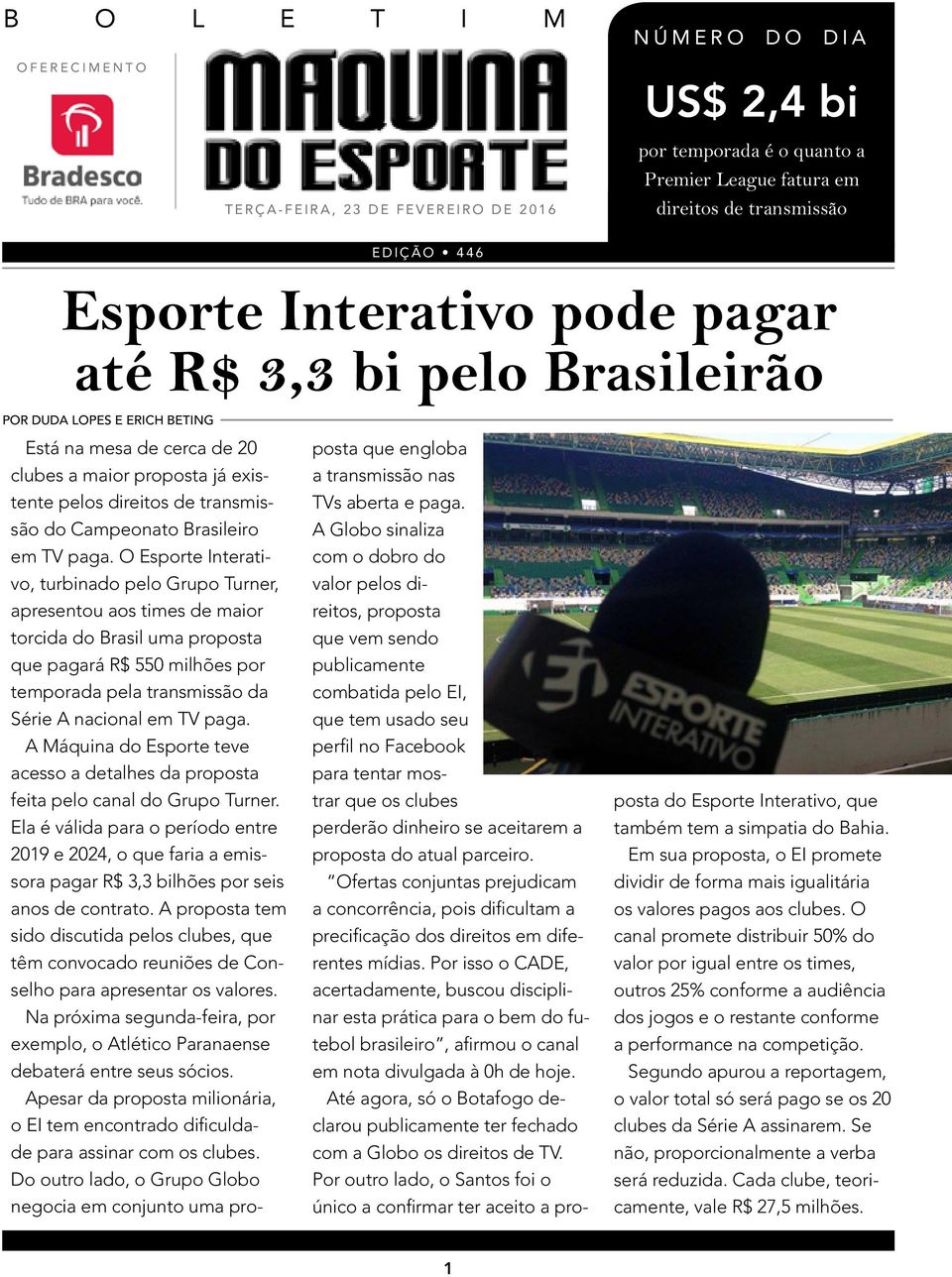 O Esporte Interativo, turbinado pelo Grupo Turner, apresentou aos times de maior torcida do Brasil uma proposta que pagará R$ 550 milhões por temporada pela transmissão da Série A nacional em TV paga.