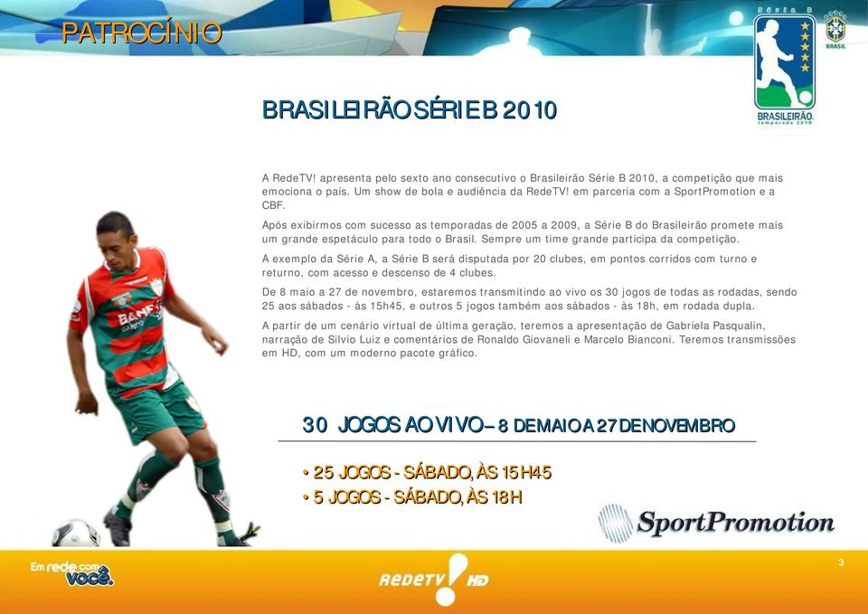 Sempre um time grande participa da competição. A exemplo da Série A, a Série B será disputada por 20 clubes, em pontos corridos com turno e returno, com acesso e descenso de 4 clubes.