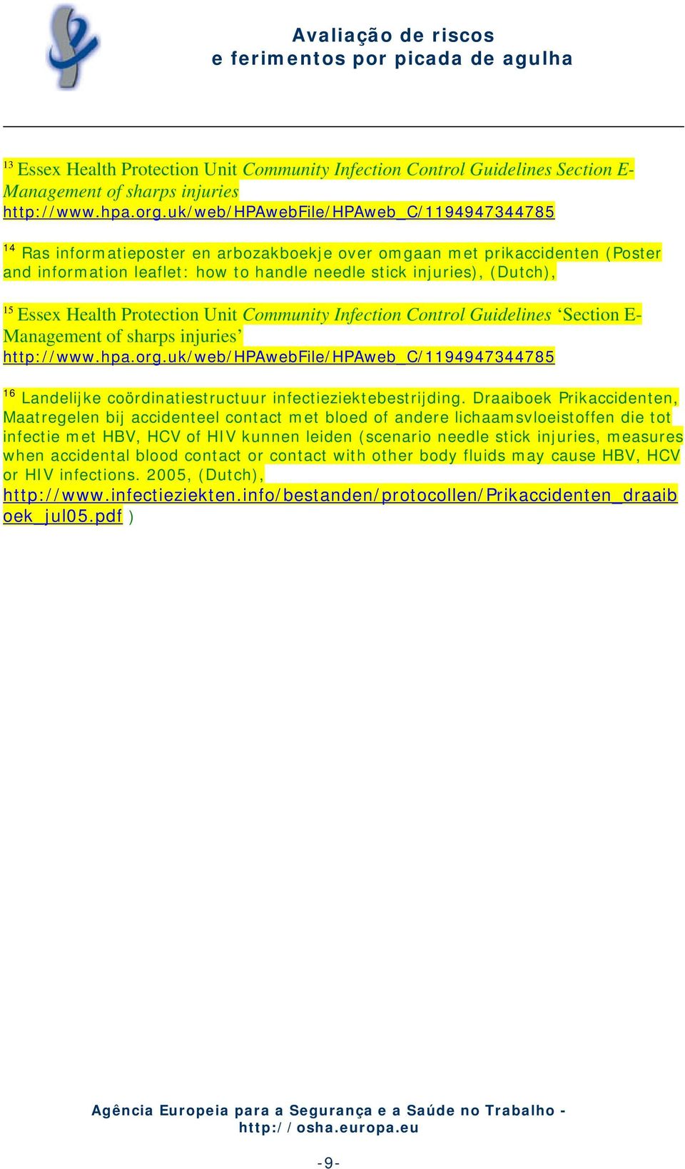 Essex Health Protection Unit Community Infection Control Guidelines Section E- Management of sharps injuries http://www.hpa.org.