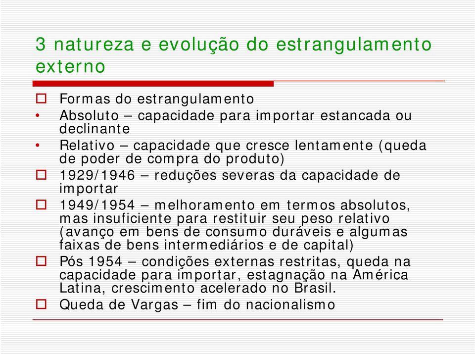 absolutos, mas insuficiente para restituir seu peso relativo (avanço em bens de consumo duráveis e algumas faixas de bens intermediários e de capital) Pós