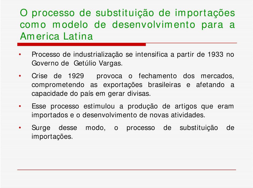 Crise de 1929 provoca o fechamento dos mercados, comprometendo as exportações brasileiras e afetando a capacidade do país