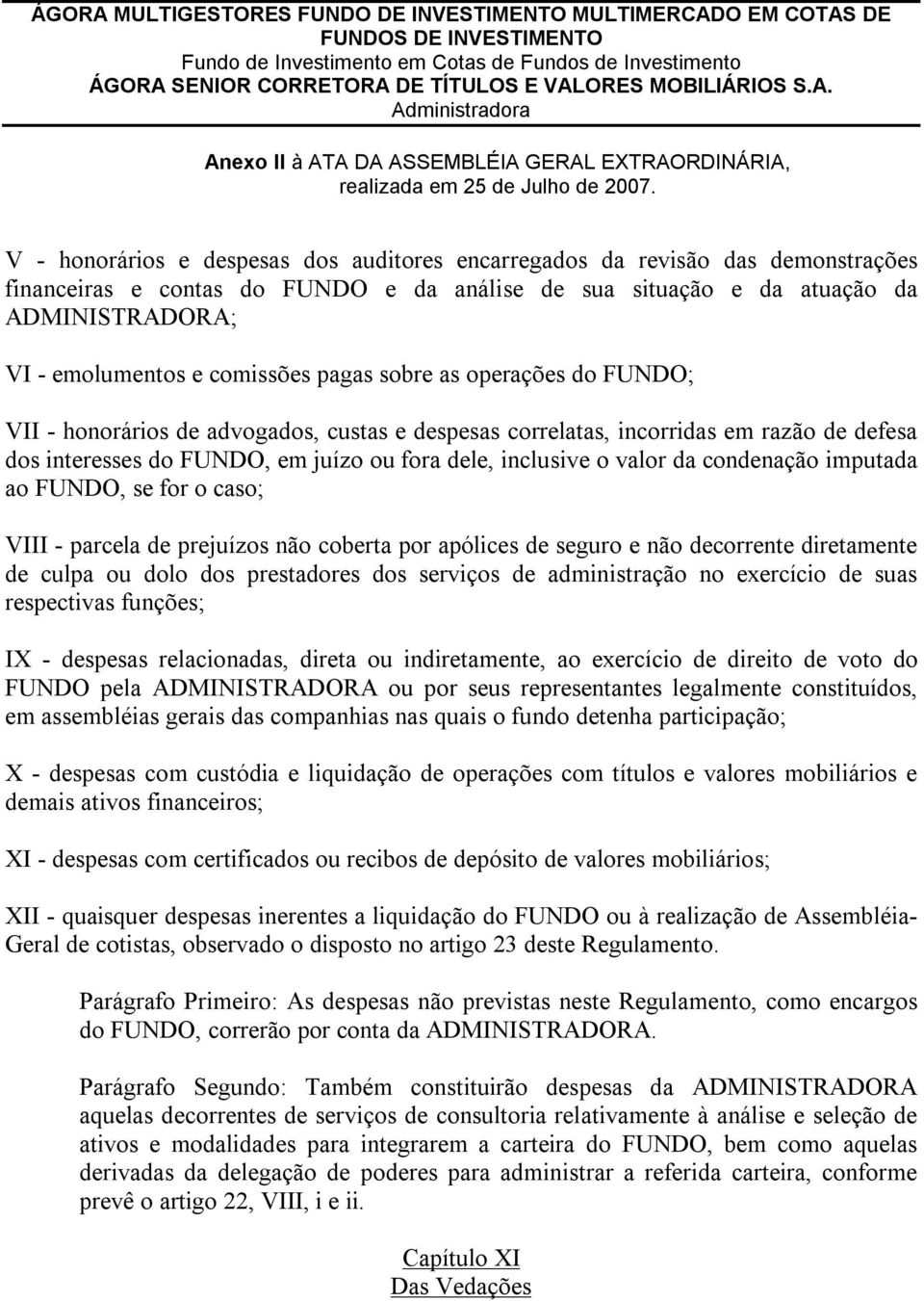 valor da condenação imputada ao FUNDO, se for o caso; VIII - parcela de prejuízos não coberta por apólices de seguro e não decorrente diretamente de culpa ou dolo dos prestadores dos serviços de