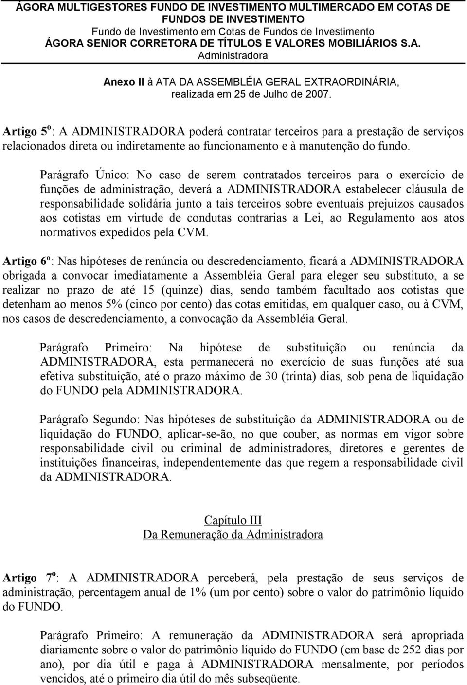 sobre eventuais prejuízos causados aos cotistas em virtude de condutas contrarias a Lei, ao Regulamento aos atos normativos expedidos pela CVM.