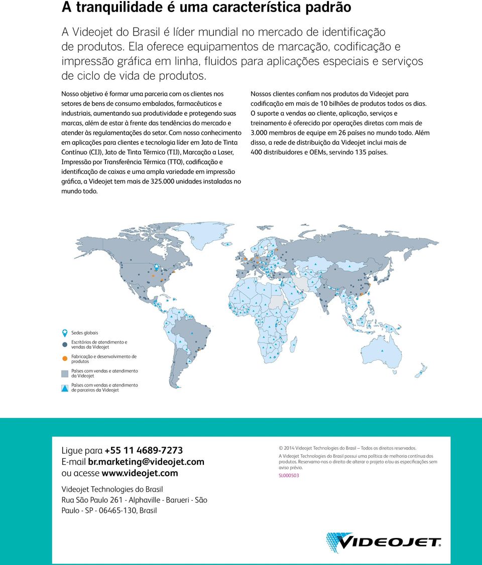 Nosso objetivo é formar uma parceria com os clientes nos setores de bens de consumo embalados, farmacêuticos e industriais, aumentando sua produtividade e protegendo suas marcas, além de estar à