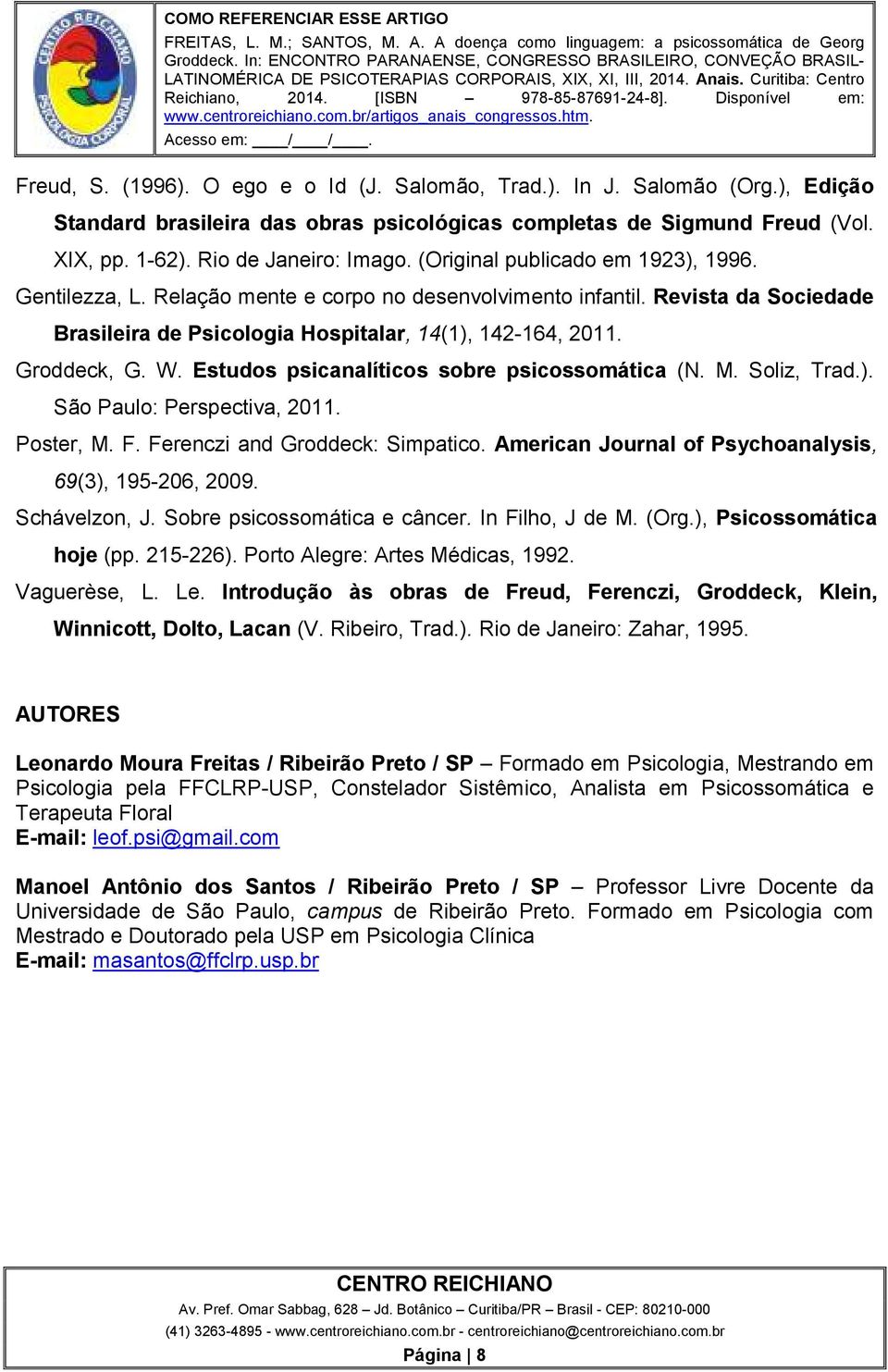 Estudos psicanalíticos sobre psicossomática (N. M. Soliz, Trad.). São Paulo: Perspectiva, 2011. Poster, M. F. Ferenczi and Groddeck: Simpatico.