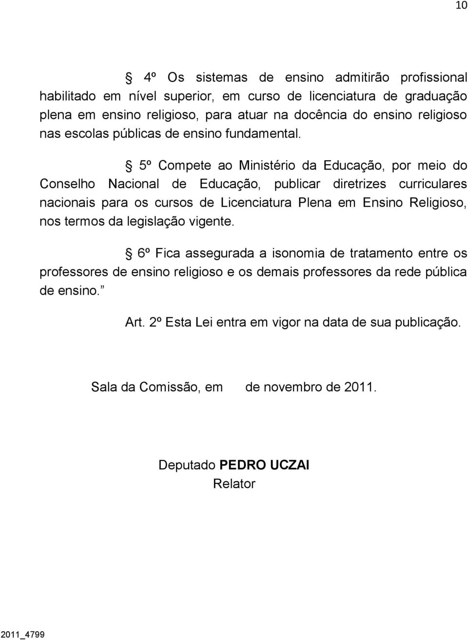 5º Compete ao Ministério da Educação, por meio do Conselho Nacional de Educação, publicar diretrizes curriculares nacionais para os cursos de Licenciatura Plena em Ensino