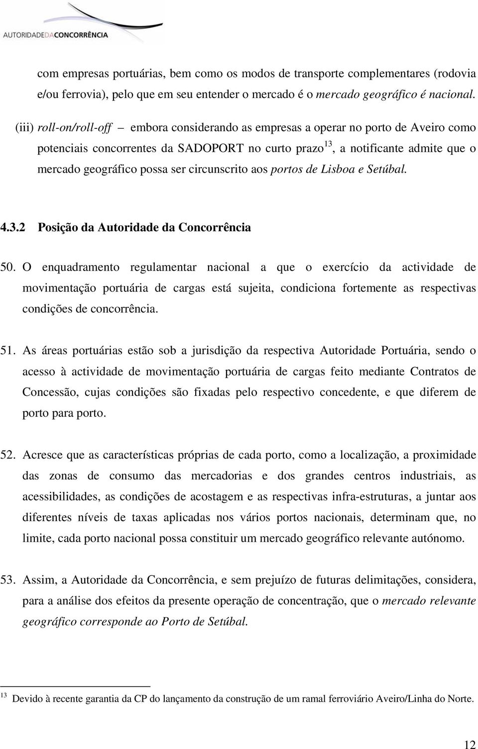 circunscrito aos portos de Lisboa e Setúbal. 4.3.2 Posição da Autoridade da Concorrência 50.