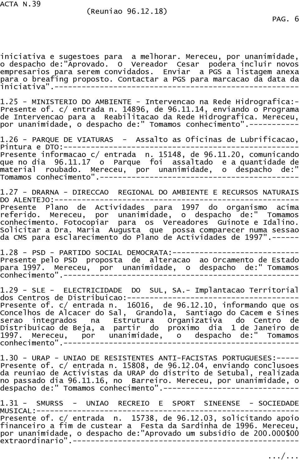 25 - MINISTERIO DO AMBIENTE - Intervencao na Rede Hidrografica:- Presente of. c/ entrada n. 14896, de 96.11.14, enviando o Programa de Intervencao para a Reabilitacao da Rede Hidrografica.