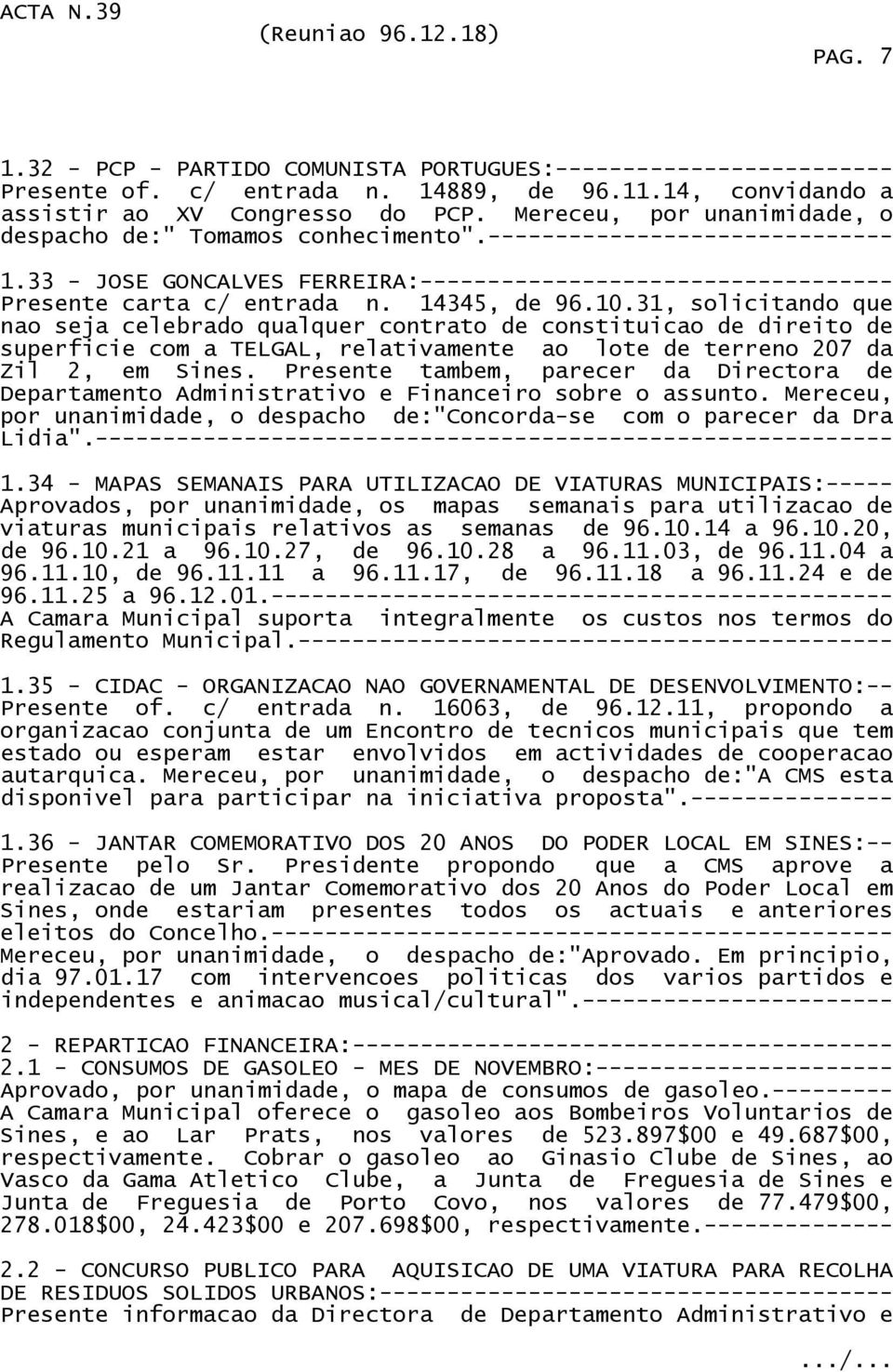 14345, de 96.10.31, solicitando que nao seja celebrado qualquer contrato de constituicao de direito de superficie com a TELGAL, relativamente ao lote de terreno 207 da Zil 2, em Sines.