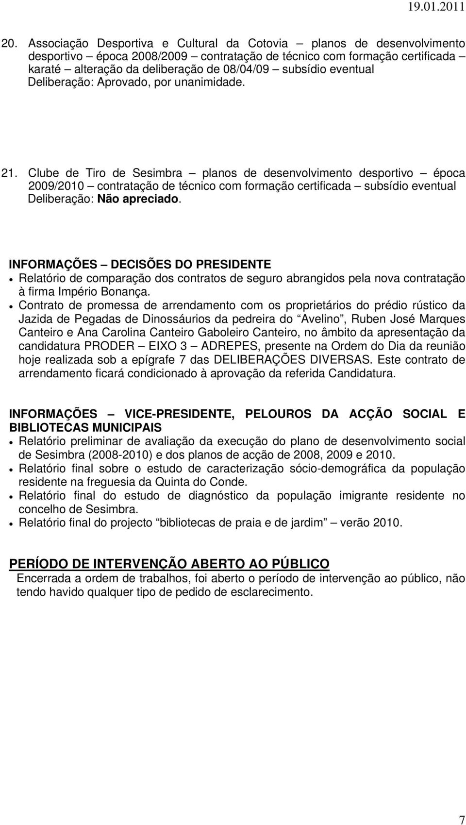 INFORMAÇÕES DECISÕES DO PRESIDENTE Relatório de comparação dos contratos de seguro abrangidos pela nova contratação à firma Império Bonança.