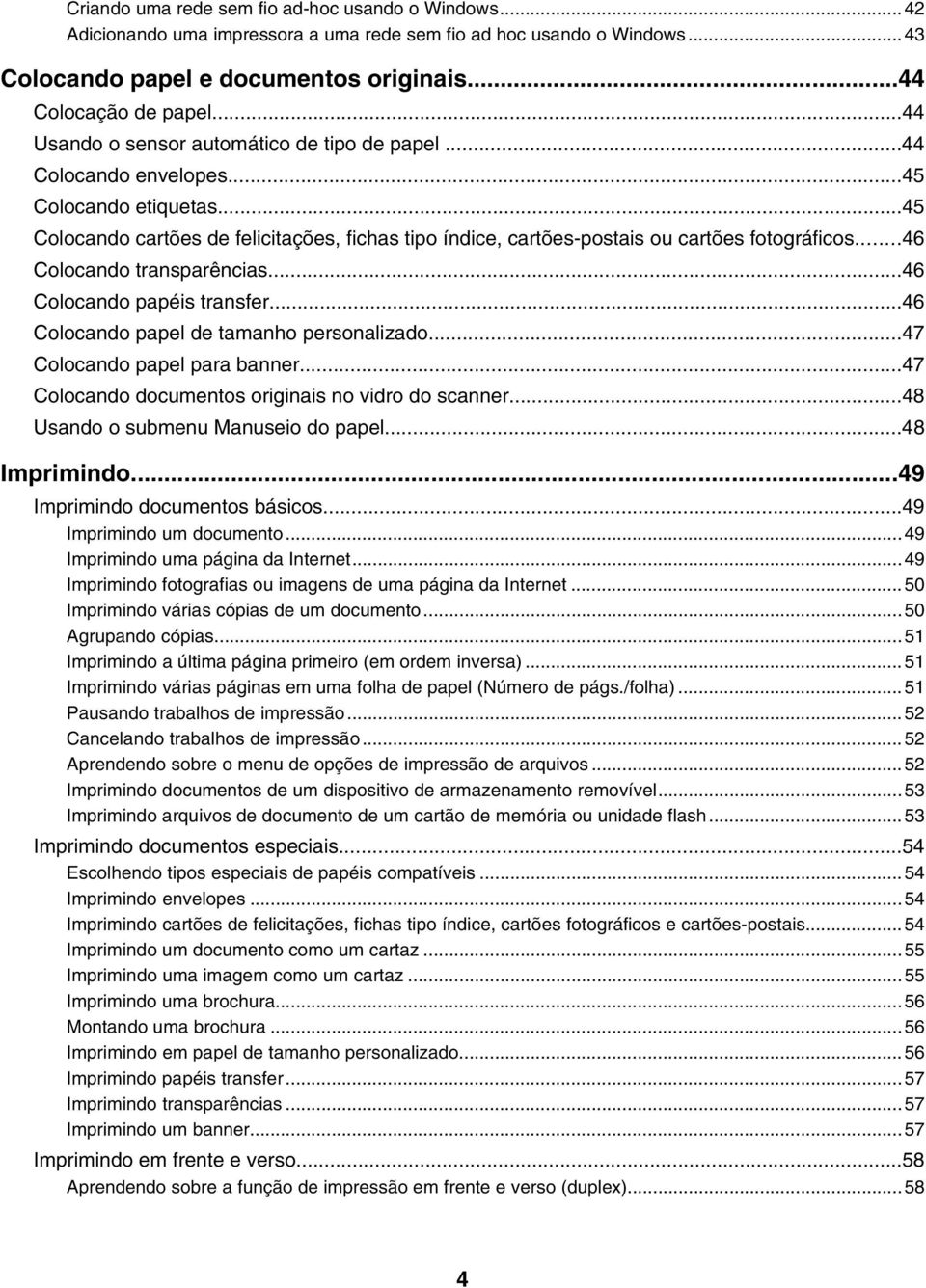 ..46 Colocando transparências...46 Colocando papéis transfer...46 Colocando papel de tamanho personalizado...47 Colocando papel para banner...47 Colocando documentos originais no vidro do scanner.