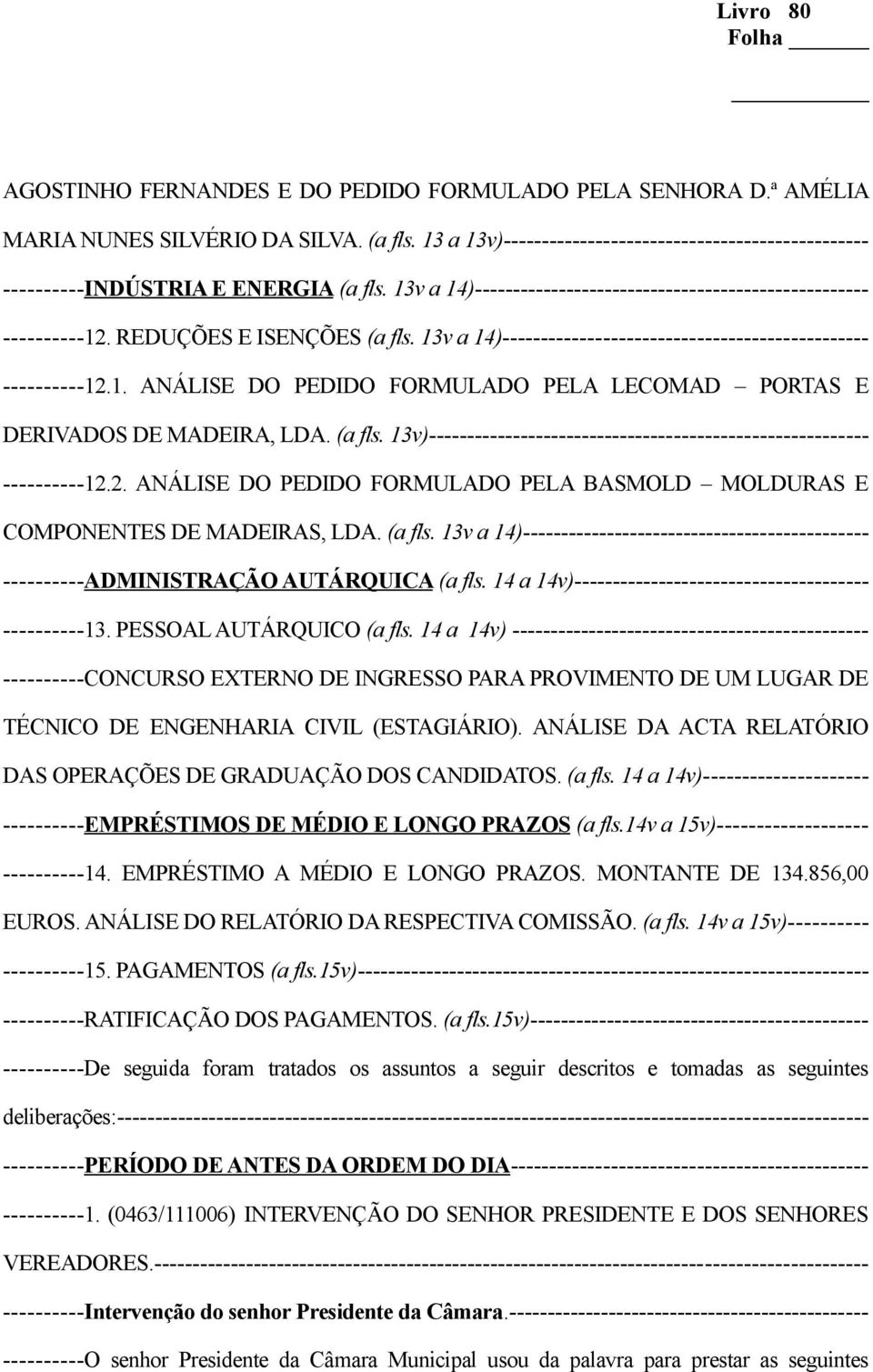 (a fls. 13v a 14)----- ADMINISTRAÇÃO AUTÁRQUICA (a fls. 14 a 14v)-------- 13. PESSOAL AUTÁRQUICO (a fls.