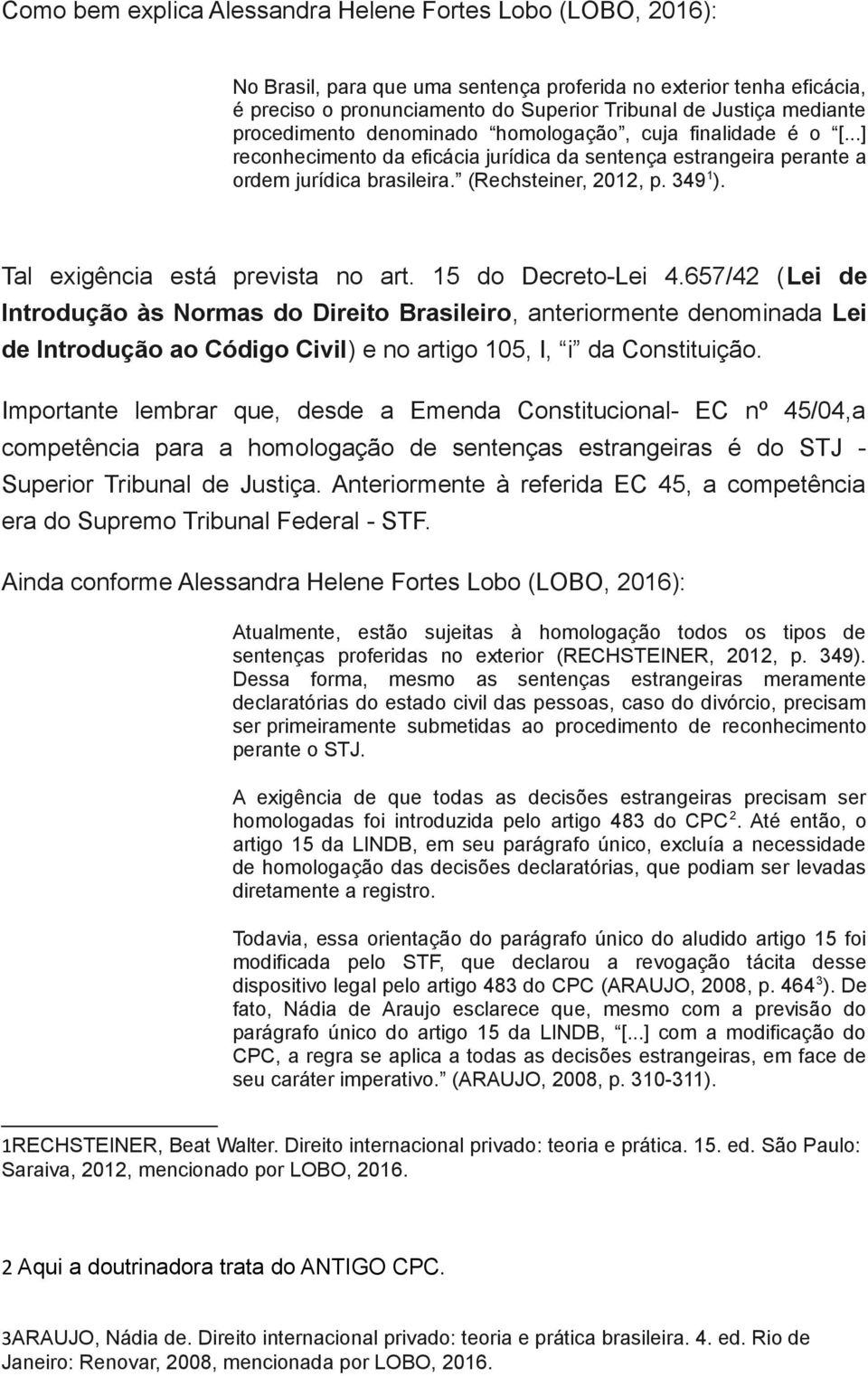 Tal exigência está prevista no art. 15 do Decreto-Lei 4.