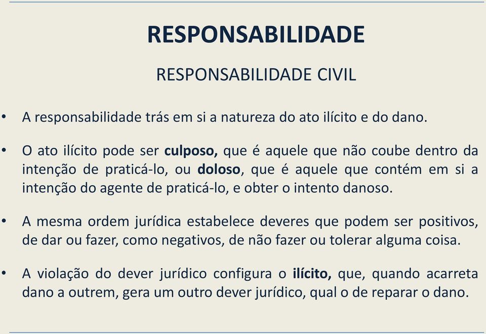 intenção do agente de praticá-lo, e obter o intento danoso.