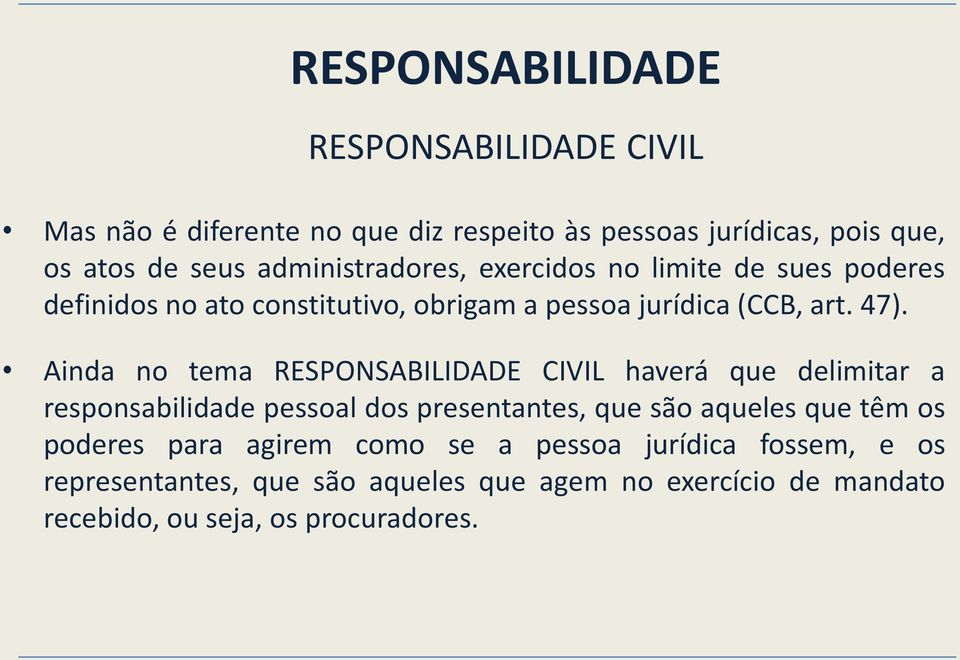 Ainda no tema RESPONSABILIDADE CIVIL haverá que delimitar a responsabilidade pessoal dos presentantes, que são aqueles que têm os