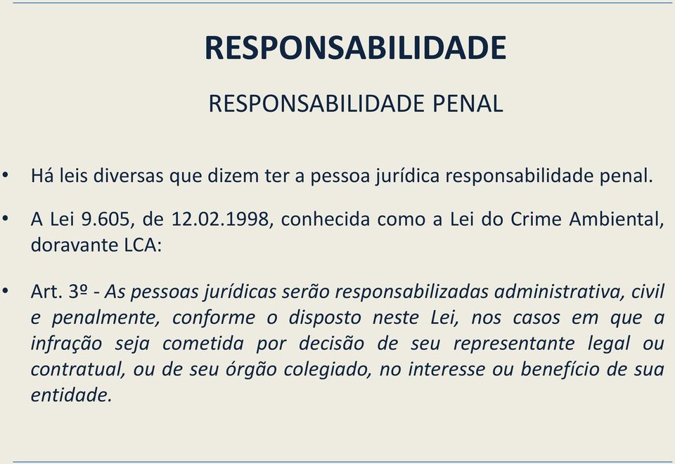 3º - As pessoas jurídicas serão responsabilizadas administrativa, civil e penalmente, conforme o disposto neste Lei,