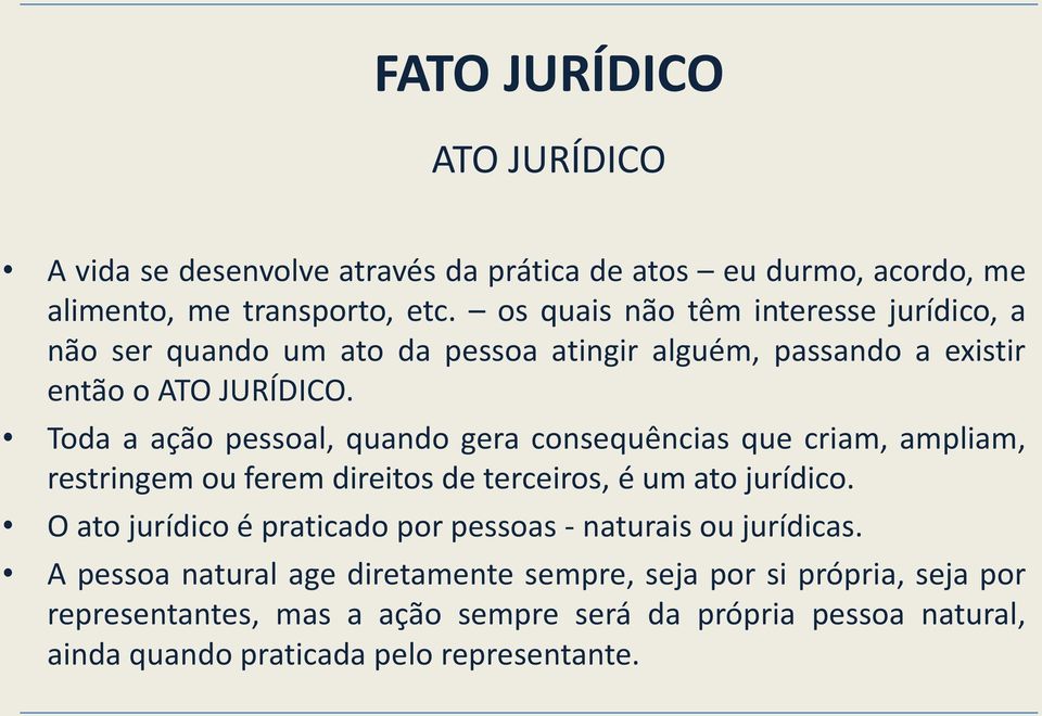 Toda a ação pessoal, quando gera consequências que criam, ampliam, restringem ou ferem direitos de terceiros, é um ato jurídico.