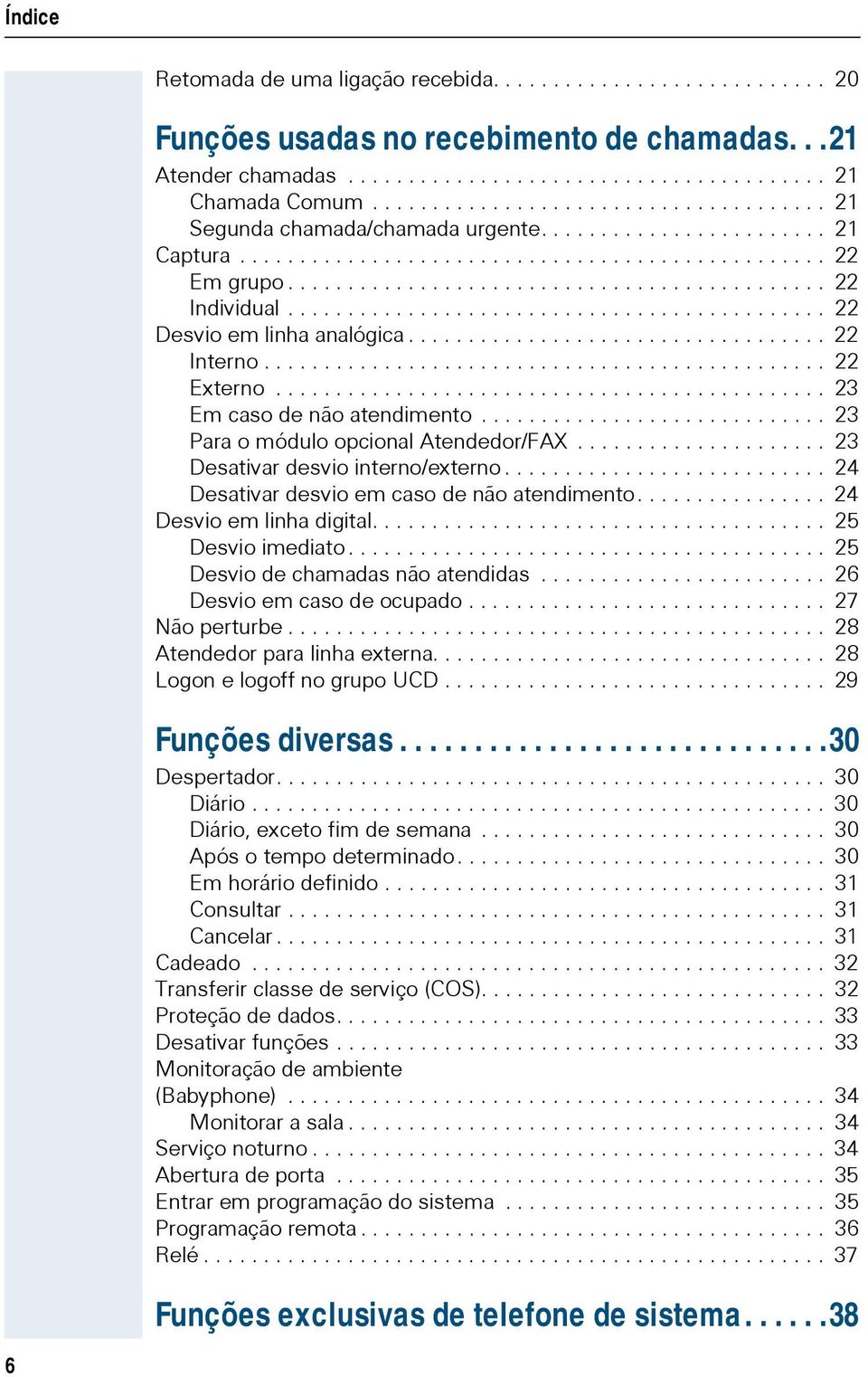 ............................................ 22 Desvio em linha analógica................................... 22 Interno............................................... 22 Externo.