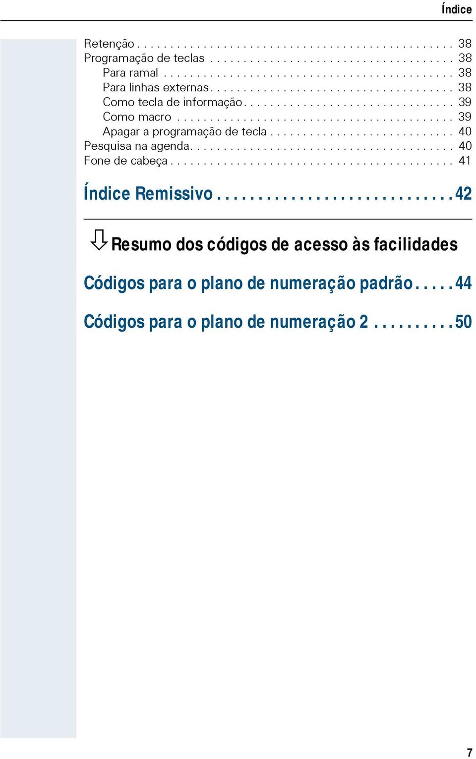 ........................... 4 Pesquisa na agenda........................................ 4 Fone de cabeça........................................... 41 Índice Remissivo.