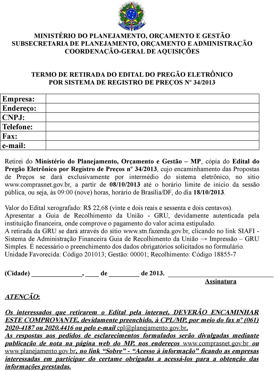 Preços nº 34/2013, cujo encaminhamento das Propostas de Preços se dará exclusivamente por intermédio do sistema eletrônico, no sítio www.comprasnet.gov.