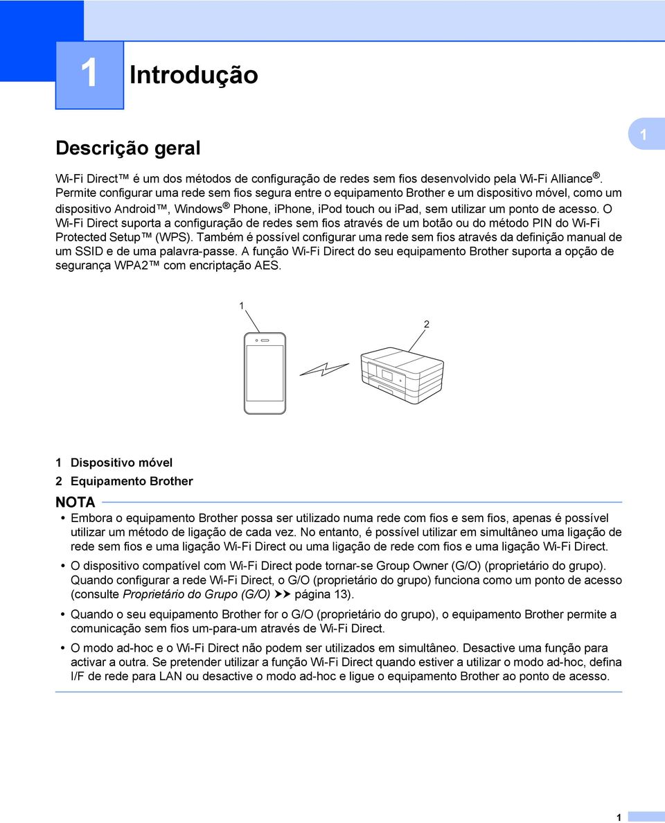 O Wi-Fi Direct suporta a configuração de redes sem fios através de um botão ou do método PIN do Wi-Fi Protected Setup (WPS).